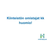 Kiinteistön omistajat kk huomio!